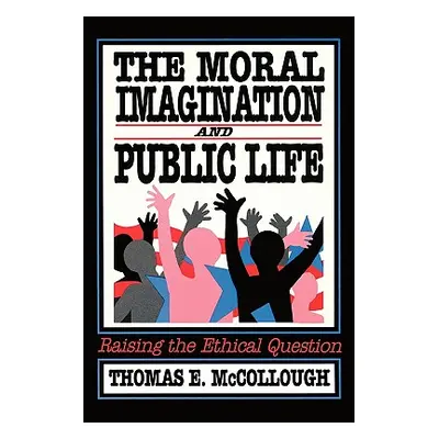 "The Moral Imagination and Public Life: Raising the Ethical Question" - "" ("Birkland Thomas A."