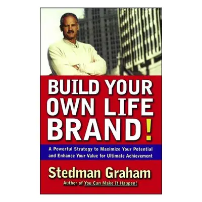 "Build Your Own Life Brand!: A Powerful Strategy to Maximize Your Potential and Enhance Your Val