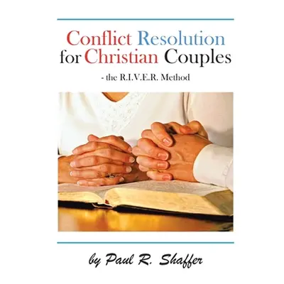 "Conflict Resolution for Christian Couples" - "" ("Shaffer Paul R.")