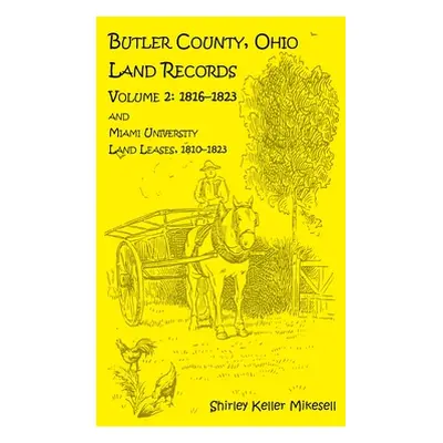 "Butler County, Ohio, Land Records, Volume 2: 1816 - 1823 and Miami University Land Leases 1810 