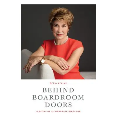 "Behind Boardroom Doors: : Lessons from a Corporate Director" - "" ("Atkins Betsy")