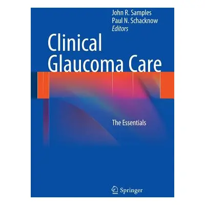 "Clinical Glaucoma Care: The Essentials" - "" ("Samples John R.")