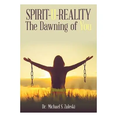 "Spirit-U-Reality: The Dawning of You" - "" ("Zaleski Michael S.")