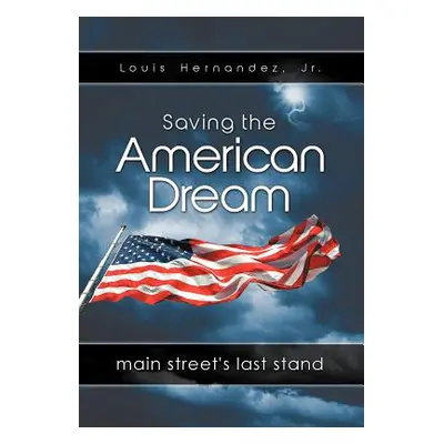 "Saving the American Dream: Main Street's Last Stand" - "" ("Hernandez Louis Jr.")