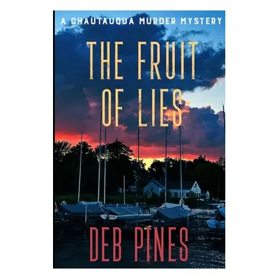 "The Fruit of Lies: A Chautauqua Murder Mystery" - "" ("Pines Deb")