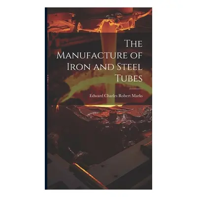 "The Manufacture of Iron and Steel Tubes" - "" ("Marks Edward Charles Robert")