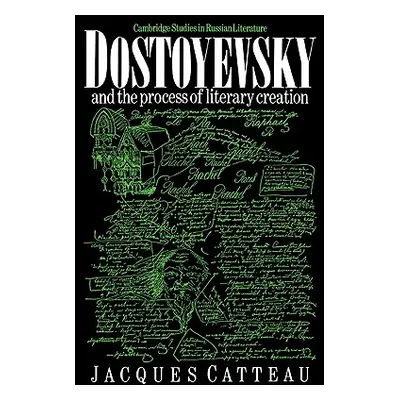 "Dostoyevsky and the Process of Literary Creation" - "" ("Catteau Jacques")