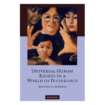 "Universal Human Rights in a World of Difference" - "" ("Ackerly Brooke A.")