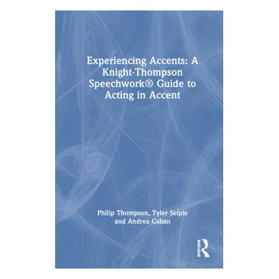 "Experiencing Accents: A Knight-Thompson Speechwork(R) Guide for Acting in Accent" - "" ("Thomps