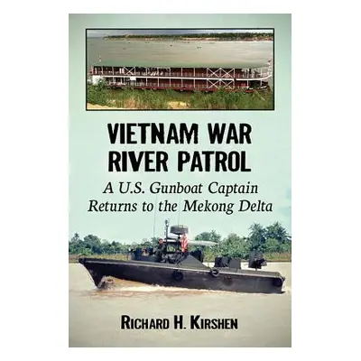 "Vietnam War River Patrol: A U.S. Gunboat Captain Returns to the Mekong Delta" - "" ("Kirshen Ri