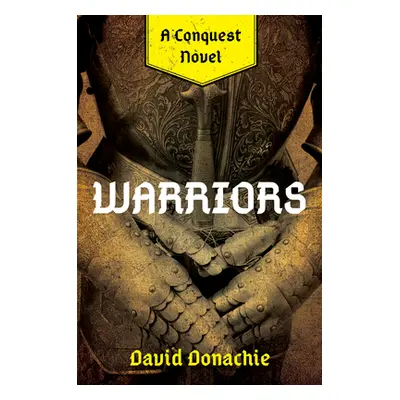 "Warriors: A Conquest Novel" - "" ("Donachie David")