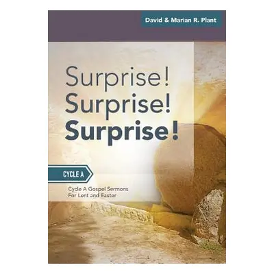 "Surprise! Surprise! Surprise!: Gospel Sermons For Lent And Easter: Cycle A" - "" ("Plant David"