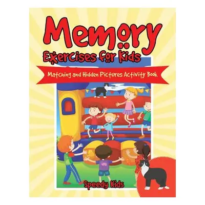 "Memory Exercises for Kids: Matching and Hidden Pictures Activity Book" - "" ("Speedy Kids")