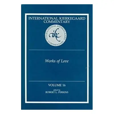 "International Kierkegaard Commentaty Volume 16: Works of Love" - "" ("Perkins Robert L.")