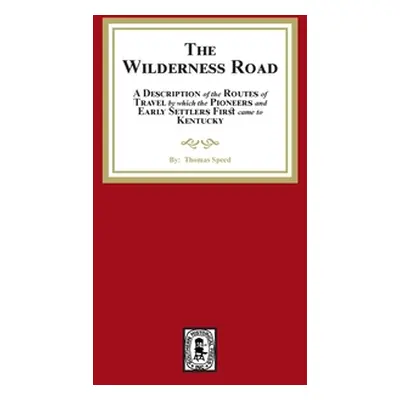 "The Wilderness Road. A description of the Routes of Travel by which the Pioneer and Early Settl