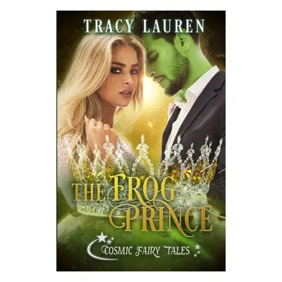 "The Frog Prince: Cosmic Fairy Tales" - "" ("Lauren Tracy")