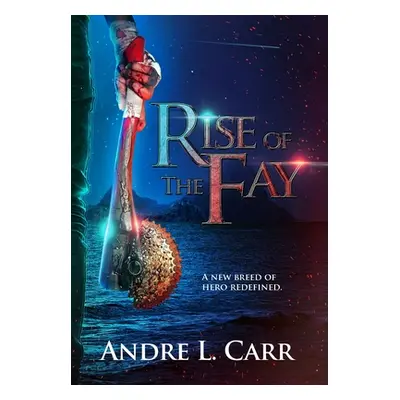 "Rise of the Fay: A new breed of hero redefined" - "" ("Carr Andre L.")