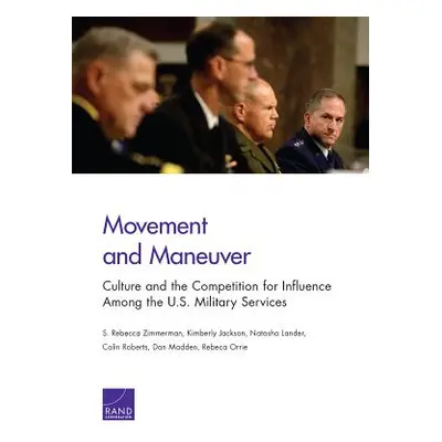 "Movement and Maneuver: Culture and the Competition for Influence Among the U.S. Military Servic