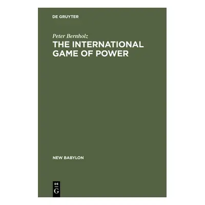 "The International Game of Power: Past, Present and Future" - "" ("Bernholz Peter")