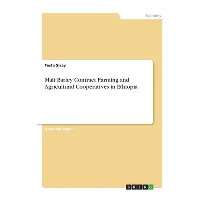 "Malt Barley Contract Farming and Agricultural Cooperatives in Ethiopia" - "" ("Sisay Tesfa")