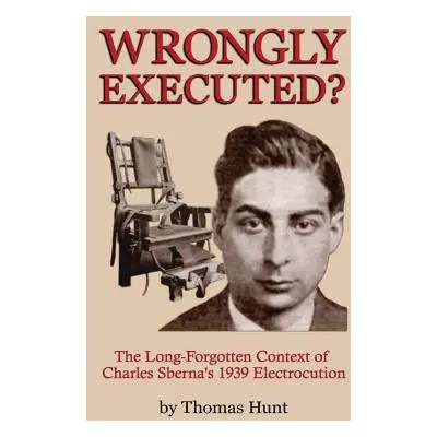 "Wrongly Executed? - The Long-forgotten Context of Charles Sberna's 1939 Electrocution" - "" ("H