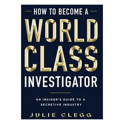 "How to Become a World-Class Investigator: An Insider's Guide to a Secretive Industry" - "" ("Cl