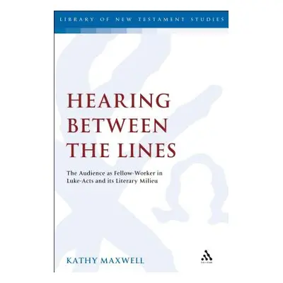 "Hearing Between the Lines: The Audience as Fellow-Worker in Luke-Acts and its Literary Milieu" 