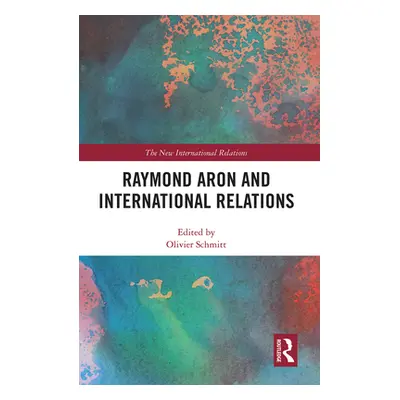 "Raymond Aron and International Relations" - "" ("Schmitt Olivier")