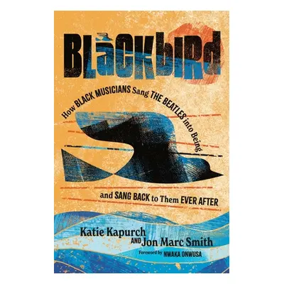 "Blackbird: How Black Musicians Sang the Beatles Into Being--And Sang Back to Them Ever After" -