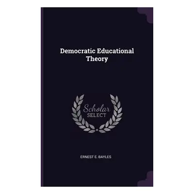 "Democratic Educational Theory" - "" ("Bayles Ernest E.")