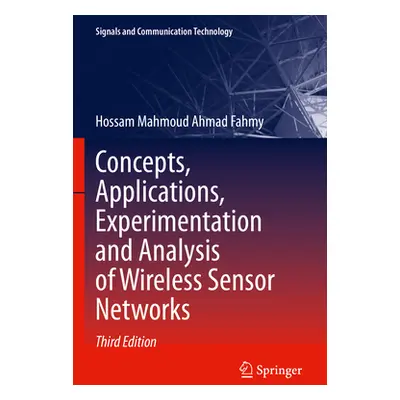 "Concepts, Applications, Experimentation and Analysis of Wireless Sensor Networks" - "" ("Fahmy 