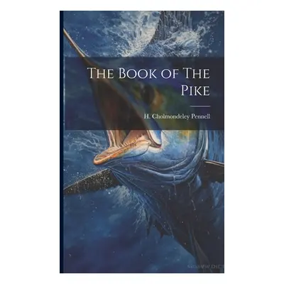 "The Book of The Pike" - "" ("Pennell H. Cholmondeley")