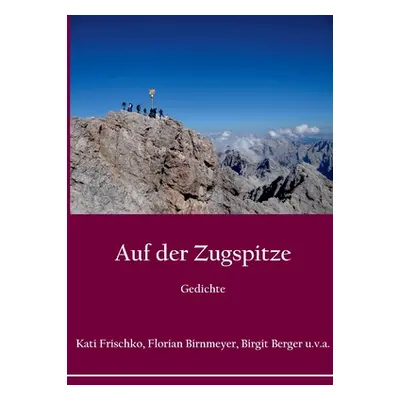 "Auf der Zugspitze: Reisen und Landschaften in Reportagen, Erzhlungen und Gedichten" - "" ("Fris