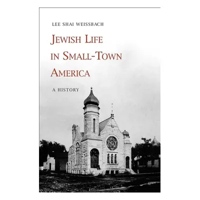 "Jewish Life in Small-Town America: A History" - "" ("Weissbach Lee Shai")