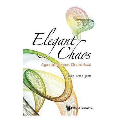 "Elegant Chaos: Algebraically Simple Chaotic Flows" - "" ("Sprott Julien Clinton")