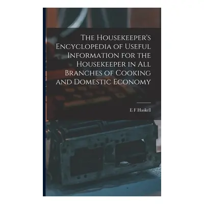 "The Housekeeper's Encyclopedia of Useful Information for the Housekeeper in All Branches of Coo