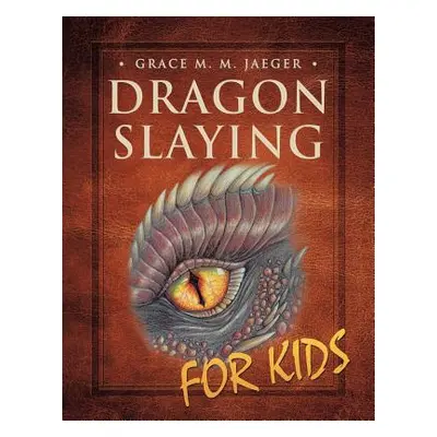 "Dragon Slaying for Kids" - "" ("Jaeger Grace M. M.")