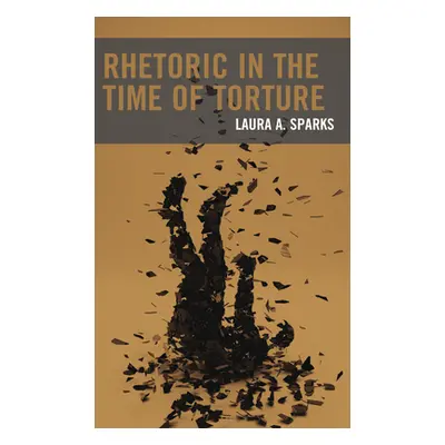 "Rhetoric in the Time of Torture" - "" ("Sparks Laura A.")