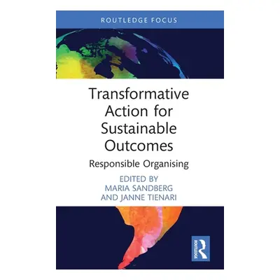 "Transformative Action for Sustainable Outcomes: Responsible Organising" - "" ("Sandberg Maria")