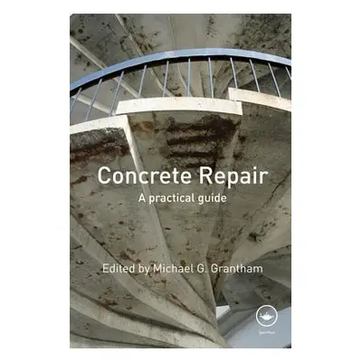 "Concrete Repair: A Practical Guide" - "" ("Grantham Michael G.")