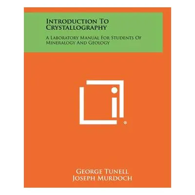 "Introduction To Crystallography: A Laboratory Manual For Students Of Mineralogy And Geology" - 