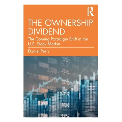 "The Ownership Dividend: The Coming Paradigm Shift in the U.S. Stock Market" - "" ("Peris Daniel