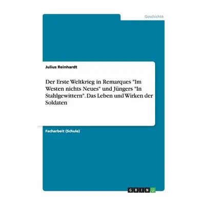 "Der Erste Weltkrieg in Remarques Im Westen nichts Neues und Jngers In Stahlgewittern. Das Leben