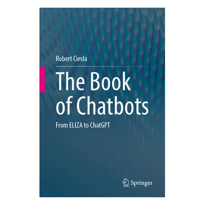 "The Book of Chatbots: From Eliza to Chatgpt" - "" ("Ciesla Robert")