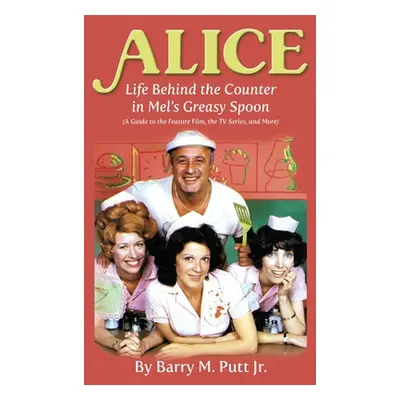 "Alice: Life Behind the Counter in Mel's Greasy Spoon (A Guide to the Feature Film, the TV Serie