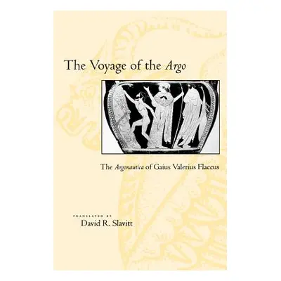 The Voyage of the Argo: The Argonautica of Gaius Valerius Flaccus (Seneca)