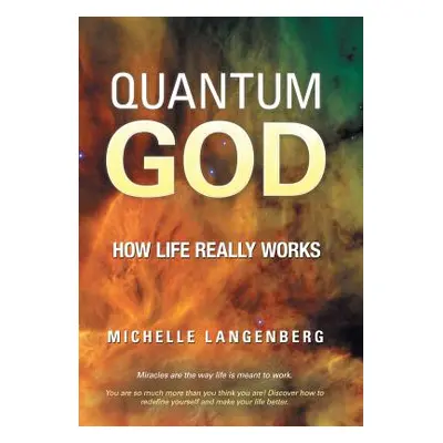 "Quantum God: How Life Really Works" - "" ("Langenberg Michelle")