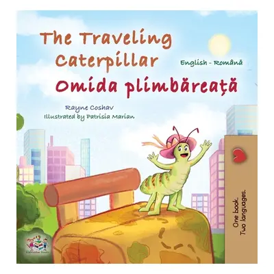 "The Traveling Caterpillar (English Romanian Bilingual Book for Kids)" - "" ("Coshav Rayne")