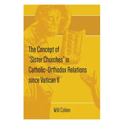 "The Concept of Sister Churches" in Catholic-Orthodox Relations since Vatican II"" - "" ("Cohen 