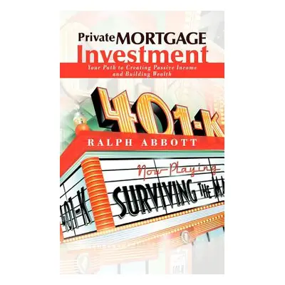 "Private Mortgage Investment: Your Path to Creating Passive Income and Building Wealth" - "" ("A